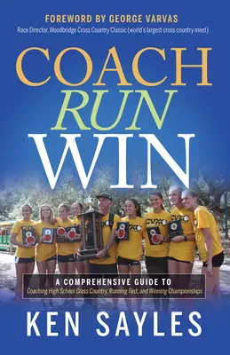 Allenare, correre, vincere: Una guida completa per allenare il cross country delle scuole superiori, correre velocemente e vincere i campionati - Coach, Run, Win: A Comprehensive Guide to Coaching High School Cross Country, Running Fast, and Winning Championships