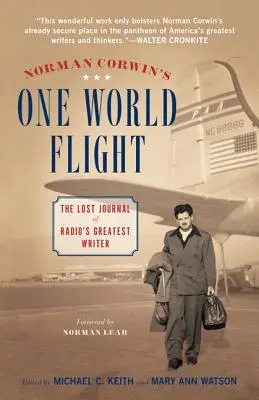 Il volo di un mondo di Norman Corwin: Il diario perduto del più grande scrittore della radio - Norman Corwin's One World Flight: The Lost Journal of Radio's Greatest Writer