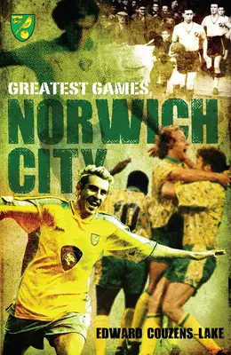 Le partite più belle del Norwich City - Norwich City Greatest Games