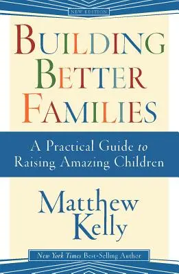 Costruire famiglie migliori: Una guida pratica per crescere bambini straordinari - Building Better Families: A Practical Guide to Raising Amazing Children