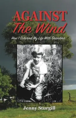 Contro il vento: come sono sopravvissuta alla mia vita con la nonna - Against the Wind: How I survived my life with Grandma