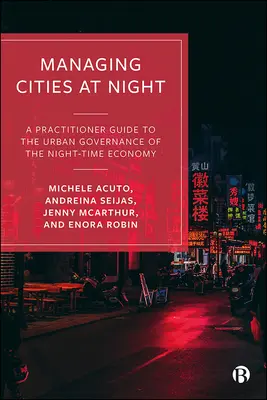 Gestire le città di notte: Una guida pratica alla governance urbana dell'economia notturna - Managing Cities at Night: A Practitioner Guide to the Urban Governance of the Night-Time Economy