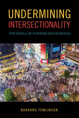 Minare l'intersezionalità: I pericoli del femminismo cieco al potere - Undermining Intersectionality: The Perils of Powerblind Feminism