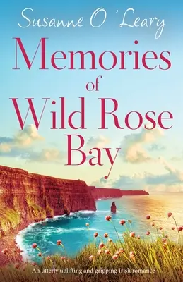Memorie di Wild Rose Bay: Una storia d'amore irlandese assolutamente edificante e avvincente - Memories of Wild Rose Bay: An utterly uplifting and gripping Irish romance