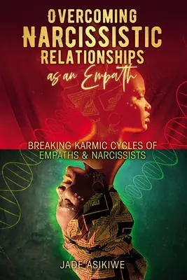 Superare le relazioni narcisistiche come empatico: Rompere i cicli karmici di empatici e narcisisti - Overcoming Narcissistic Relationships as an Empath: Breaking Karmic Cycles of Empaths & Narcissist