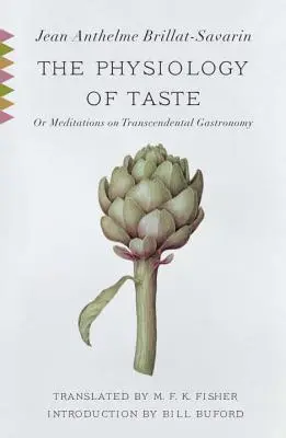 La fisiologia del gusto: O, Meditazioni sulla Gastronomia Trascendentale - The Physiology of Taste: Or, Meditations on Transcendental Gastronomy