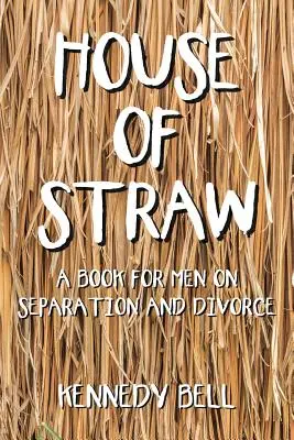 La casa di paglia: Un libro per uomini sulla separazione e il divorzio - House of Straw: A Book for Men on Separation and Divorce