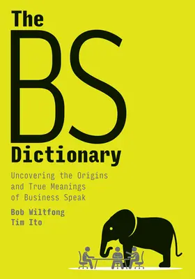 Il dizionario delle B: Scoprire le origini e i veri significati del linguaggio commerciale - The Bs Dictionary: Uncovering the Origins and True Meanings of Business Speak