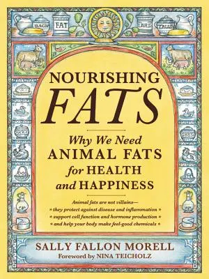 Grassi nutrienti: Perché abbiamo bisogno dei grassi animali per la salute e la felicità - Nourishing Fats: Why We Need Animal Fats for Health and Happiness