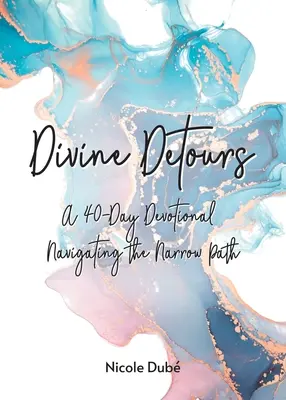 Deviazioni divine: Un devozionale di 40 giorni per percorrere il sentiero stretto - Divine Detours: A 40-Day Devotional Navigating the Narrow Path