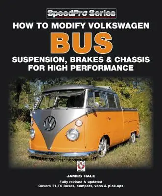 Come modificare sospensioni, freni e telaio del Volkswagen Bus per ottenere alte prestazioni: Nuova edizione aggiornata e ampliata - How to Modify Volkswagen Bus Suspension, Brakes & Chassis for High Performance: Updated & Enlarged New Edition