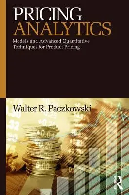 Analisi dei prezzi: Modelli e tecniche quantitative avanzate per il pricing dei prodotti - Pricing Analytics: Models and Advanced Quantitative Techniques for Product Pricing