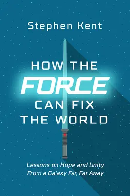 Come la Forza può aggiustare il mondo: Lezioni di vita, libertà e felicità da una galassia lontana lontana - How the Force Can Fix the World: Lessons on Life, Liberty, and Happiness from a Galaxy Far, Far Away
