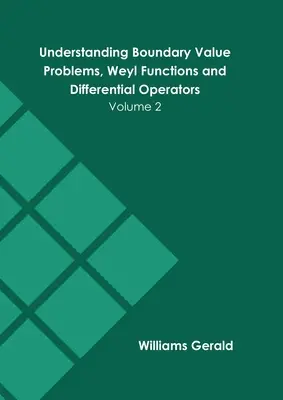 Capire i problemi di valore limite, le funzioni di Weyl e gli operatori differenziali: Volume 2 - Understanding Boundary Value Problems, Weyl Functions and Differential Operators: Volume 2