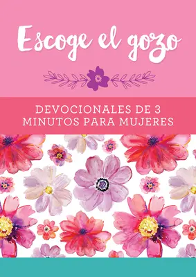 Escoge El Gozo: Devozioni di 3 minuti per le donne - Escoge El Gozo: Devocionales de 3 Minutos Para Mujeres