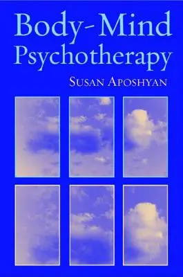 Psicoterapia corpo-mente: Principi, tecniche e applicazioni pratiche - Body-Mind Psychotherapy: Principles, Techniques, and Practical Applications