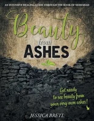 La bellezza dalle ceneri: Una guida intensiva alla guarigione attraverso il Libro di Neemia - Beauty from Ashes: An Intensive Healing Guide through the Book of Nehemiah