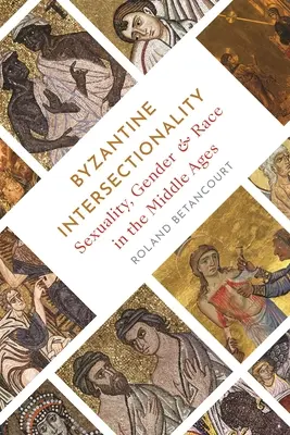 Intersezionalità bizantina: Sessualità, genere e razza nel Medioevo - Byzantine Intersectionality: Sexuality, Gender, and Race in the Middle Ages