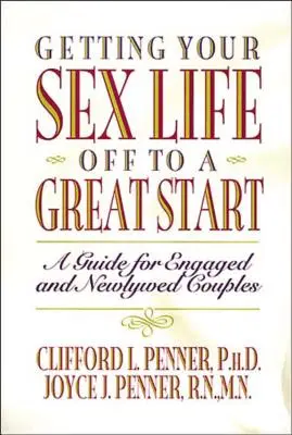Come iniziare bene la vita sessuale: Una guida per coppie di fidanzati e neo-sposi - Getting Your Sex Life Off to a Great Start: A Guide for Engaged and Newlywed Couples
