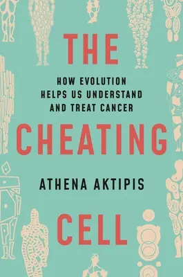 La cellula imbrogliona: come l'evoluzione ci aiuta a capire e a curare il cancro - The Cheating Cell: How Evolution Helps Us Understand and Treat Cancer