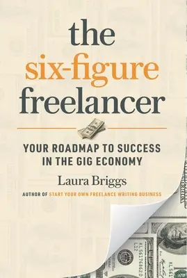 Il freelance a sei cifre: La tua tabella di marcia verso il successo nella Gig Economy - The Six-Figure Freelancer: Your Roadmap to Success in the Gig Economy