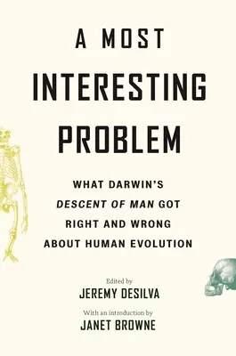 Un problema molto interessante: ciò che la discendenza dell'uomo di Darwin ha di giusto e di sbagliato sull'evoluzione umana - A Most Interesting Problem: What Darwin's Descent of Man Got Right and Wrong about Human Evolution