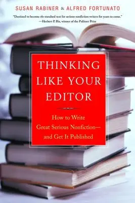 Pensare come il vostro editore: come scrivere una grande saggistica seria e farla pubblicare - Thinking Like Your Editor: How to Write Great Serious Nonfiction and Get It Published