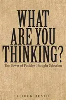 Cosa stai pensando: Il potere della selezione dei pensieri positivi - What Are You Thinking: The Power of Positive Thought Selection