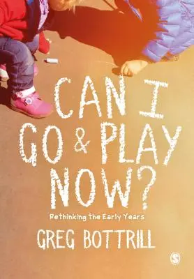 Posso andare a giocare adesso? Ripensare i primi anni di vita - Can I Go and Play Now?: Rethinking the Early Years