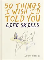 50 cose che vorrei averti detto - Abilità di vita - 50 Things I Wish I'd Told You - Life Skills
