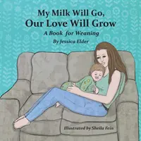 Il mio latte andrà, il nostro amore crescerà: Un libro per lo svezzamento - My Milk Will Go, Our Love Will Grow: A Book for Weaning