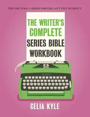 Il libro di lavoro della Bibbia delle serie complete per scrittori: L'unico strumento di cui uno scrittore di serie non può fare a meno. - The Writer's Complete Series Bible Workbook: The one tool a series writer can't live without.