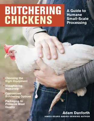 Macellare i polli: Una guida alla lavorazione umana su piccola scala - Butchering Chickens: A Guide to Humane, Small-Scale Processing