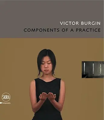 Victor Burgin: Componenti di una pratica - Victor Burgin: Components of a Practice