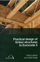 Progettazione pratica di strutture in legno secondo l'Eurocodice 5 - Practical Design of Timber Structures to Eurocode 5