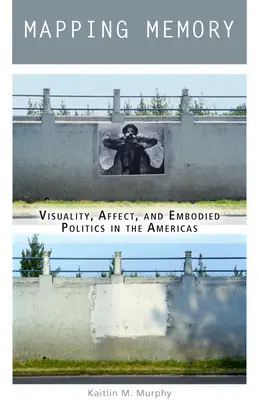 Mappare la memoria: Visualità, affetto e politica incarnata nelle Americhe - Mapping Memory: Visuality, Affect, and Embodied Politics in the Americas