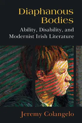 Corpi diafani: Abilità, disabilità e letteratura irlandese modernista - Diaphanous Bodies: Ability, Disability, and Modernist Irish Literature