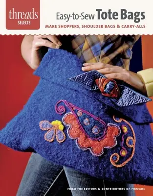 Borse a tracolla facili da cucire: Realizzare shopper, borse a tracolla e borse da trasporto - Easy-To-Sew Tote Bags: Make Shoppers, Shoulder Bags & Carry-Alls