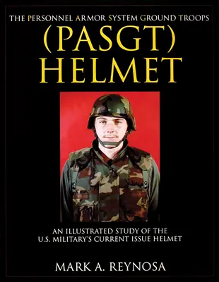 L'elmetto del sistema di armatura del personale delle truppe di terra (Pasgt): Uno studio illustrato dell'elmetto in dotazione all'esercito statunitense - The Personnel Armor System Ground Troops (Pasgt) Helmet: An Illustrated Study of the U.S. Military's Current Issue Helmet