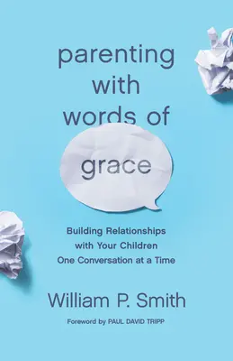 Genitori con parole di grazia: Costruire relazioni con i figli una conversazione alla volta - Parenting with Words of Grace: Building Relationships with Your Children One Conversation at a Time