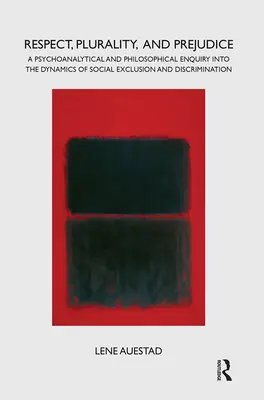 Rispetto, pluralità e pregiudizio: Un'indagine psicoanalitica e filosofica sulle dinamiche dell'esclusione e della discriminazione sociale - Respect, Plurality, and Prejudice: A Psychoanalytical and Philosophical Enquiry Into the Dynamics of Social Exclusion and Discrimination