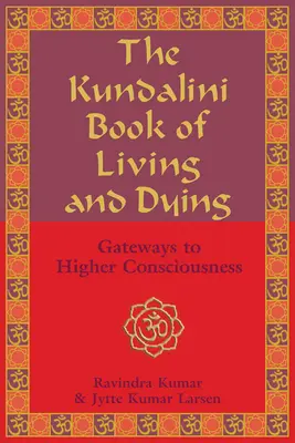 Il libro Kundalini del vivere e del morire: Le porte della coscienza superiore - The Kundalini Book of Living and Dying: Gateways to Higher Consciousness