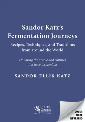 I viaggi della fermentazione di Sandor Katz: Ricette, tecniche e tradizioni da tutto il mondo - Sandor Katz's Fermentation Journeys: Recipes, Techniques, and Traditions from Around the World
