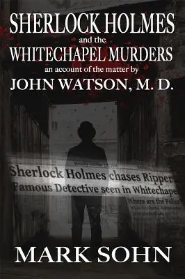 Sherlock Holmes e gli omicidi di Whitechapel: Un resoconto della vicenda da parte di John Watson M.D. - Sherlock Holmes and The Whitechapel Murders: An account of the matter by John Watson M.D.