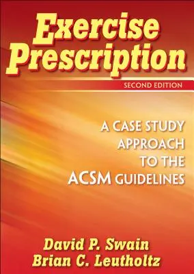 Prescrizione dell'esercizio fisico - Un approccio alle linee guida ACSM basato su casi concreti - Exercise Prescription - A Case Study Approach to the ACSM Guidelines