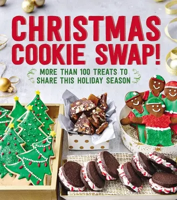 Scambio di biscotti di Natale: Più di 100 dolcetti da condividere in questa stagione natalizia - Christmas Cookie Swap!: More Than 100 Treats to Share This Holiday Season