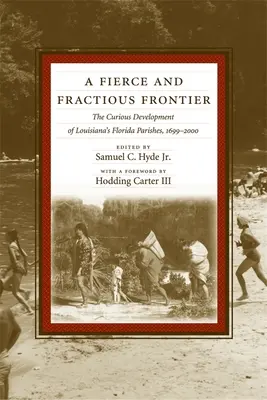 Una frontiera feroce e frastagliata: Il curioso sviluppo delle parrocchie della Florida in Louisiana, 1699-2000 - A Fierce and Fractious Frontier: The Curious Development of Louisiana's Florida Parishes, 1699-2000