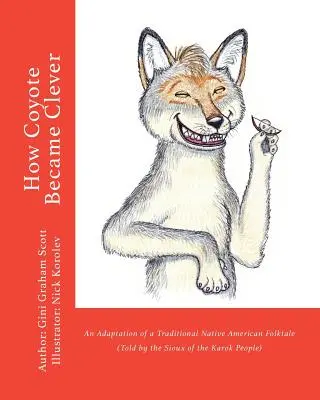 Come Coyote divenne intelligente: Adattamento di un racconto popolare tradizionale dei nativi americani (raccontato dal popolo Karok) - How Coyote Became Clever: An Adaptation of a Traditional Native American Folktale (Told by the Karok People)