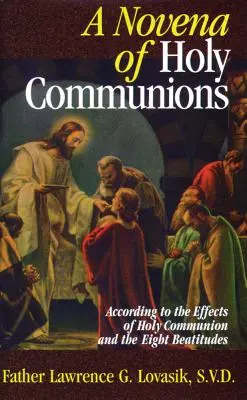 Una novena di comunioni: Secondo gli effetti della Santa Comunione e le Otto Beatitudini - A Novena of Holy Communions: According to the Effects of Holy Communion and the Eight Beatitudes
