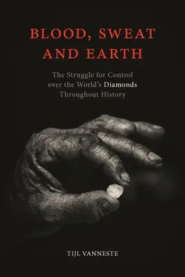 Sangue, sudore e terra: La lotta per il controllo dei diamanti nel mondo nel corso della storia - Blood, Sweat and Earth: The Struggle for Control Over the World's Diamonds Throughout History